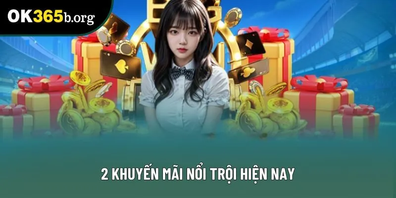 2 khuyến mãi nổi trội hiện nay 2 khuyến mãi nổi trội hiện nay
