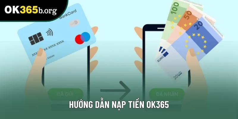 Hướng dẫn nạp tiền OK365 Hướng dẫn nạp tiền OK365