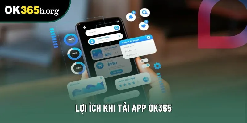 Lợi ích khi tải app OK365 Lợi ích khi tải app OK365