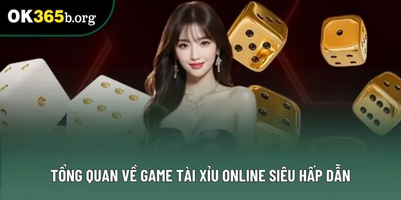 Tổng quan về game Tài xỉu online siêu hấp dẫn